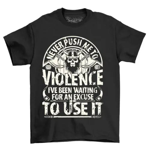 Never Push Me to Violence Viking, Funny T-shirt for Warriors! Unleash the Norse